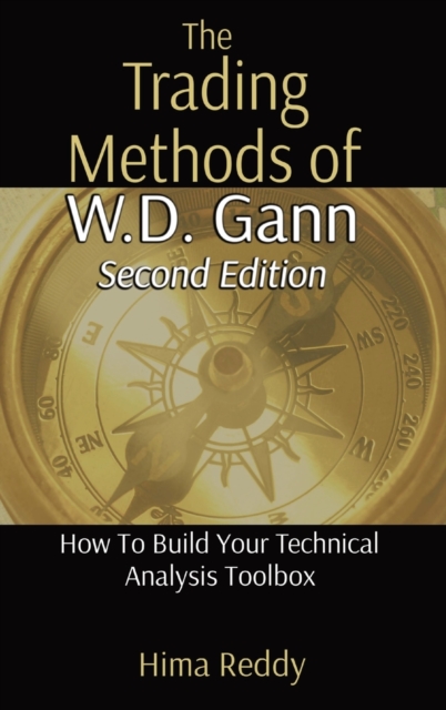The Trading Methods of W.D. Gann : How To Build Your Technical Analysis Toolbox, Hardback Book