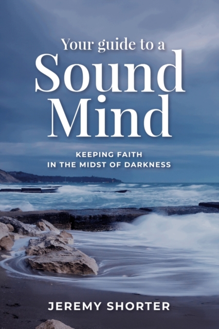 Your Guide To A Sound Mind : Keeping Faith In The Midst Of Darkness, Paperback / softback Book