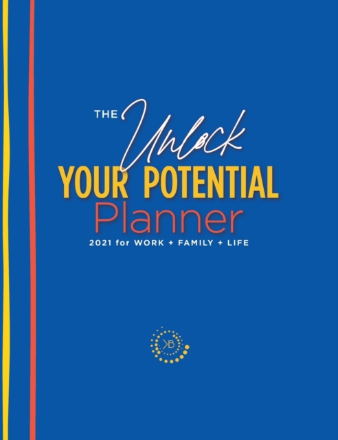 The Unlock Your Potential Planner - 2021 for Work + Family + Life, Hardback Book