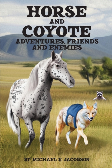 Horse and Coyote : Adventures, friends and enemies, Paperback / softback Book