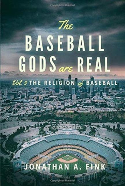 The Baseball Gods are Real : Vol. 3 - The Religion of Baseball, Hardback Book