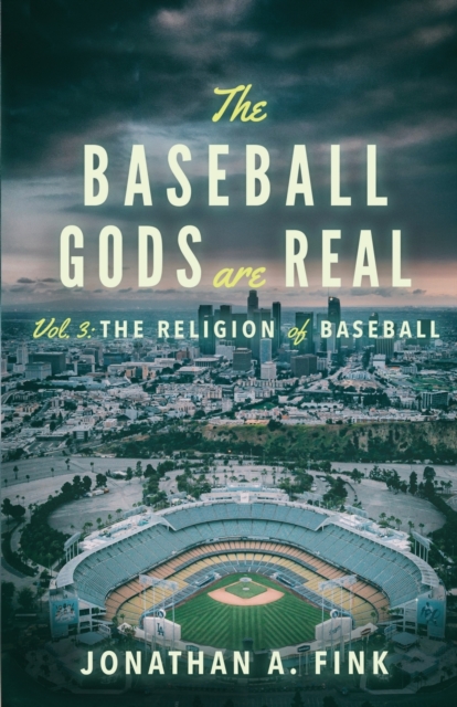 The Baseball Gods are Real : Vol. 3 - The Religion of Baseball, Paperback / softback Book