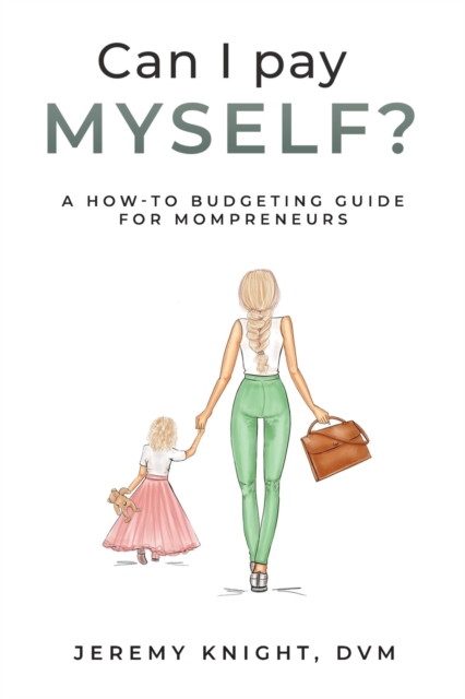 Can I Pay Myself? : A How-To Budgeting Guide for Mompreneurs, Paperback / softback Book