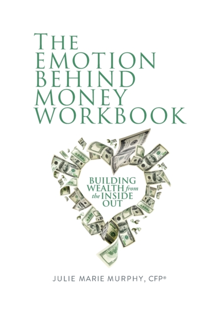 The Emotion Behind Money Workbook : Building Wealth from the Inside Out, Paperback / softback Book