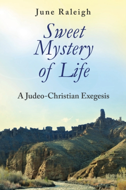 Sweet Mystery of Life : A Judeo-Christian Exegesis, Paperback / softback Book
