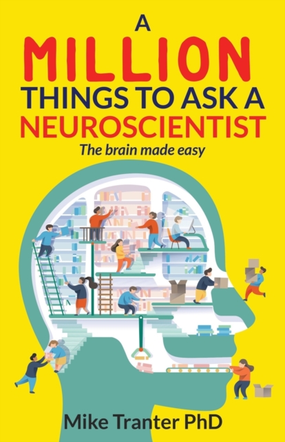 A Million Things To Ask A Neuroscientist : The brain made easy, Paperback / softback Book