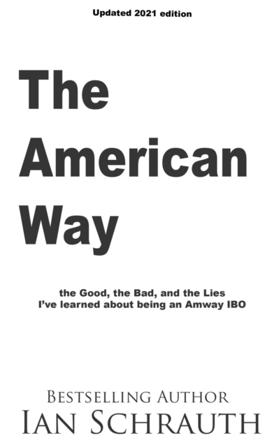 The American Way : The Good, the Bad, and the Lies I've learned about being an Amway IBO, Paperback / softback Book