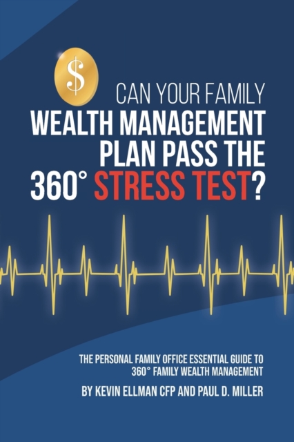 Can Your Family Wealth Management Plan Pass the 360? Stress Test? : The Personal Family Office Essential Guide to 360? Family Wealth Management, Paperback / softback Book