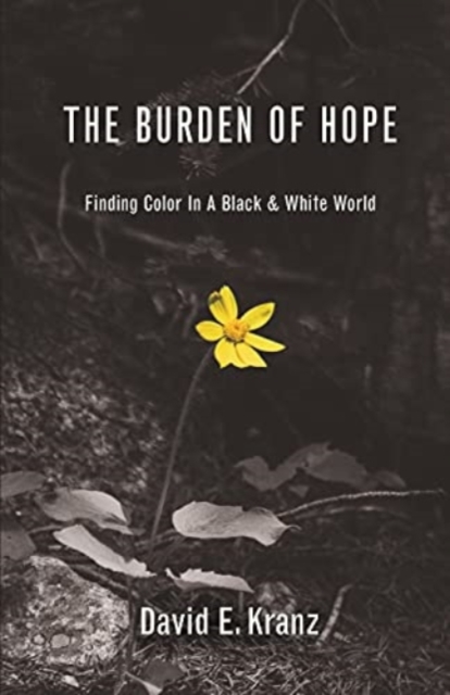 The Burden of Hope : Finding Color In A Black & White World, Paperback / softback Book
