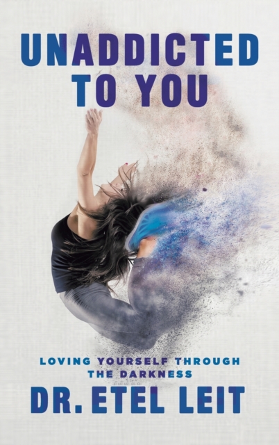 UnAddicted to You : Loving Yourself Through the Darkness, Hardback Book