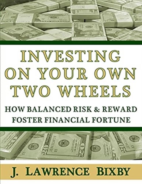 Investing On Your Own Two Wheels : How Balanced Risk and Reward Foster Financial Fortune, Paperback / softback Book