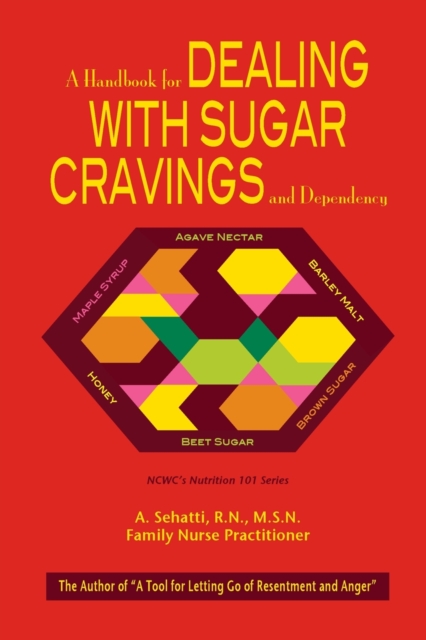 A Handbook for Dealing with Sugar Cravings and Dependency : NCWC's Nutrition 101 Series, Paperback / softback Book