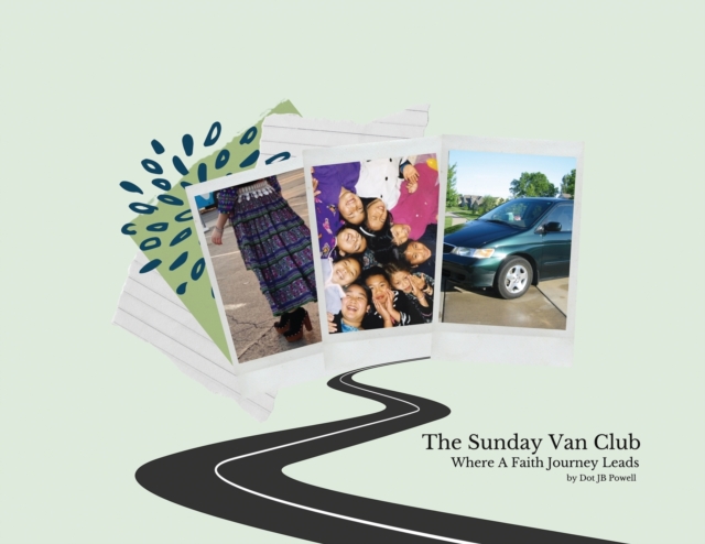 The Sunday Van Club : Where a Faith Journey Leads, Paperback / softback Book