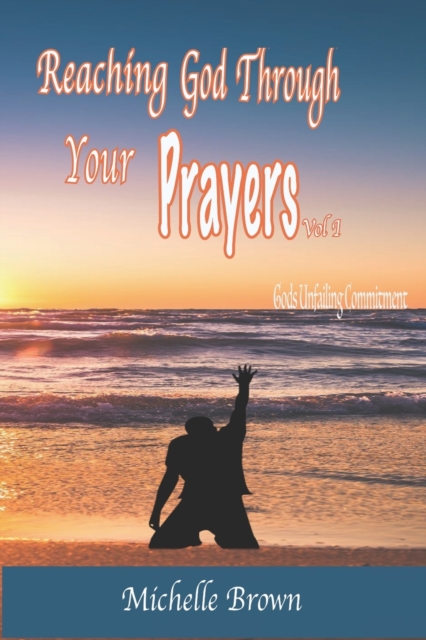 Reaching God Through Your PRAYERS Vol.1 : Gods Unfailing Commitment, Paperback / softback Book