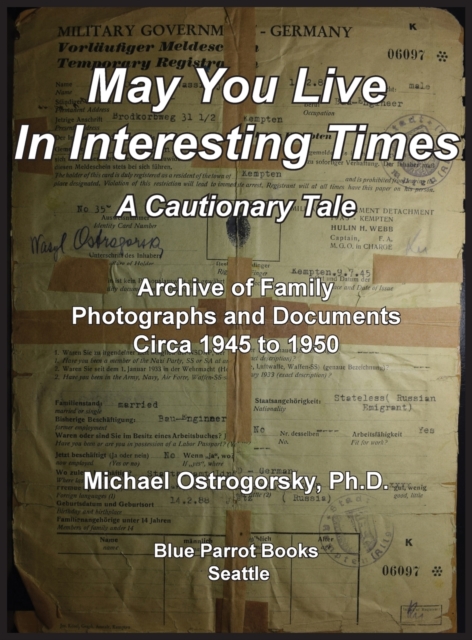 May You Live In Interesting Times : A Cautionary Tale: Archive of Family Photographs and Documents Circa 1945 to 1950, Hardback Book