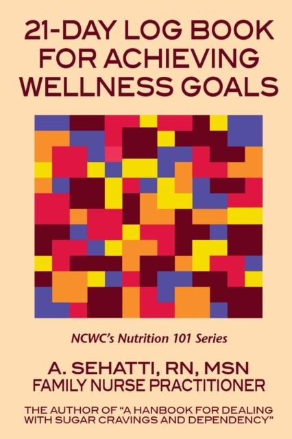 21-Day Log Book for Achieving Wellness Goals : NCWC's Nutrition 101 Series, Paperback / softback Book