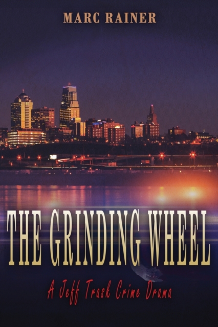The Grinding Wheel : A Jeff Trask Crime Drama, Paperback / softback Book