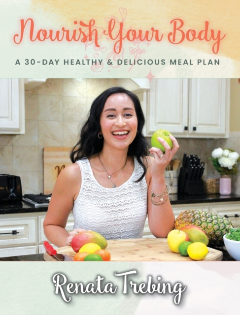 Nourish Your Body : A 30 Day Healthy & Delicious Meal Plan, Hardback Book