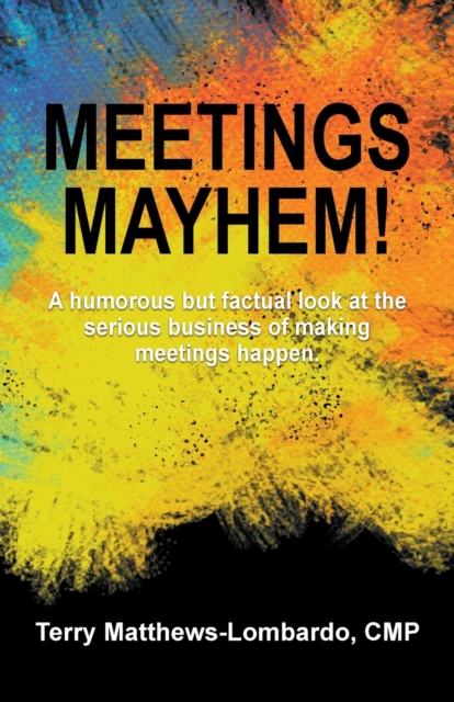 Meetings Mayhem! : Behind the Scenes of Successful Meetings and Events, Paperback / softback Book