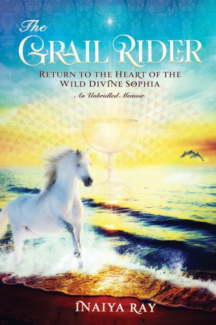 The Grail Rider : Return to the Heart of the Wild Divine Sophia, Paperback / softback Book