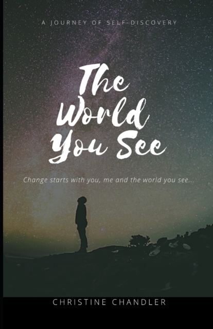 The World You See : Change the World You See One Person at a Time! Starting with you!, Paperback / softback Book
