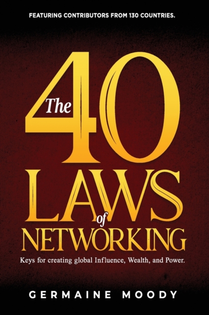 The 40 Laws of Networking : Keys to creating global Influence, Wealth, and Power, Paperback / softback Book