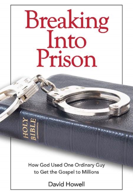 Breaking Into Prison : How God Used One Ordinary Guy to Get the Gospel to Millions, Paperback / softback Book