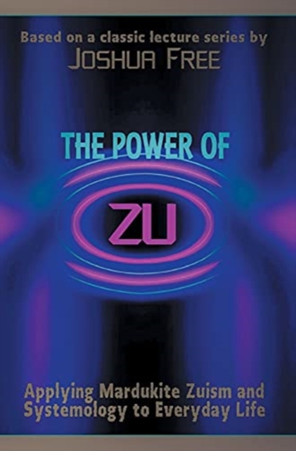 The Power of Zu : Applying Mardukite Zuism and Systemology to Everyday Life, Hardback Book