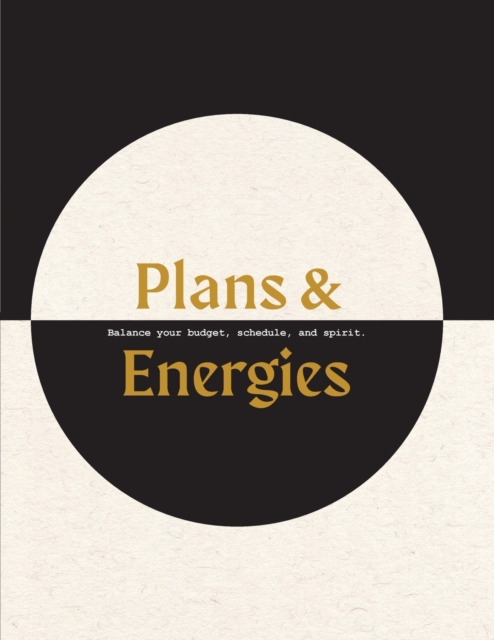Plans & Energies : Balance your budget, schedule, and spirit., Paperback / softback Book