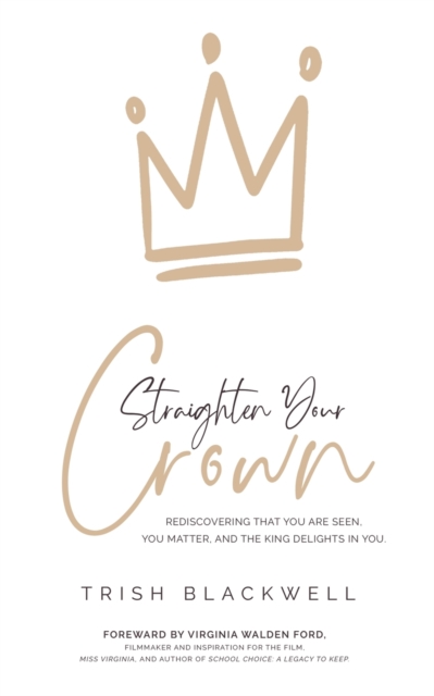 Straighten Your Crown : Rediscovering that you are Seen, You Matter, and the King Delights in You, Paperback / softback Book