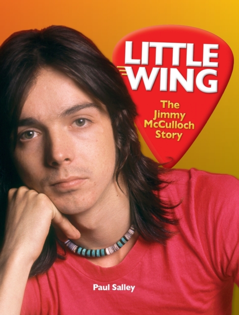 Little Wing : The Jimmy McCulloch Story, Hardback Book