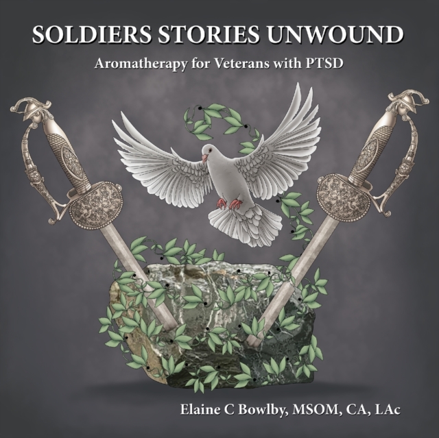Soldiers Stories Unwound : Aromatherapy for Veterans with PTSD, Paperback / softback Book