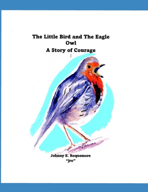 The Little Bird and The Eagle Owl A Story of Courage, Paperback / softback Book