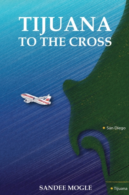 Tijuana to the Cross, Paperback / softback Book