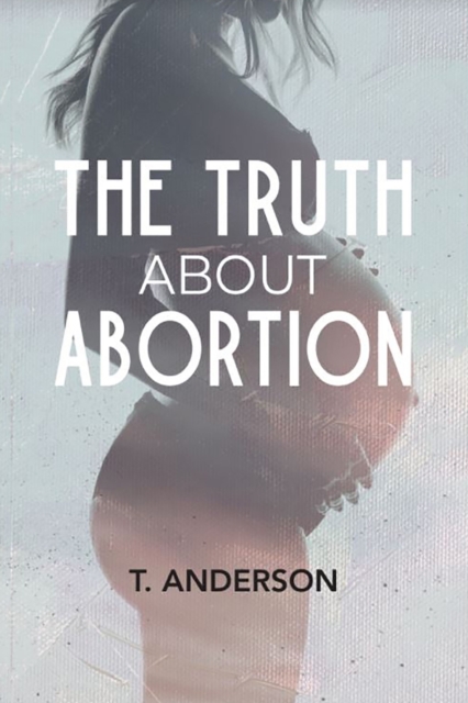 The Truth About Abortion, Paperback / softback Book