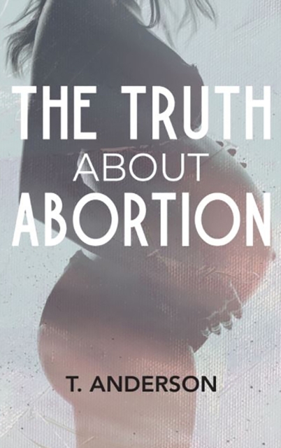 The Truth About Abortion, Hardback Book