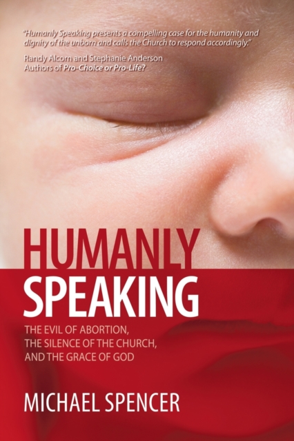 Humanly Speaking : The Evil of Abortion, the Silence of the Church, and the Grace of God, Paperback / softback Book