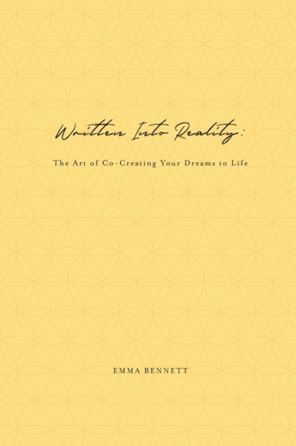Written Into Reality : The Art of Co-Creating Your Dreams to Life, Paperback / softback Book
