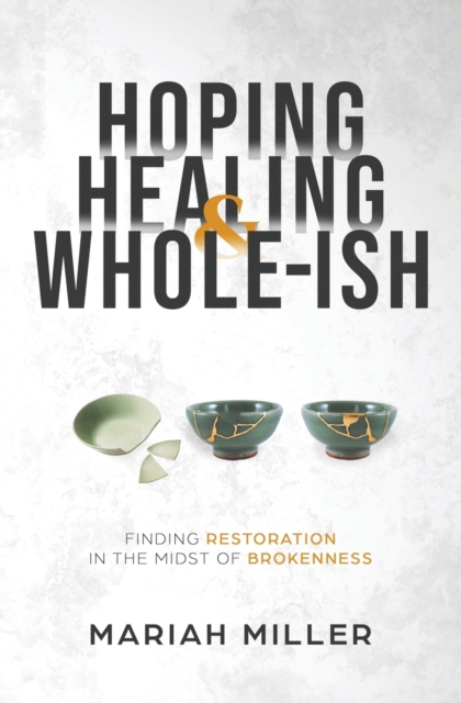 Hoping, Healing, and Whole-ish, Paperback / softback Book