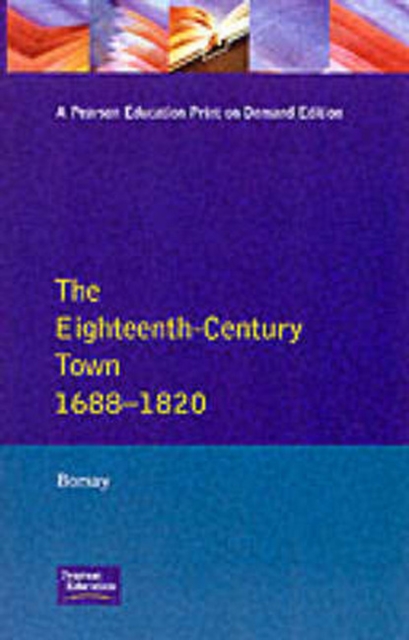 The Eighteenth-Century Town : A Reader in English Urban History 1688-1820, Paperback / softback Book
