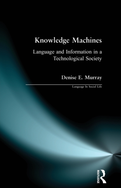 Knowledge Machines : Language and Information in a Technological Society, Paperback / softback Book