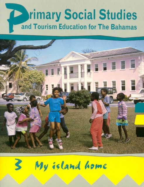 Primary Social Studies and Tourism Education for the Bahamas : My Island Home Bk. 3, Paperback Book