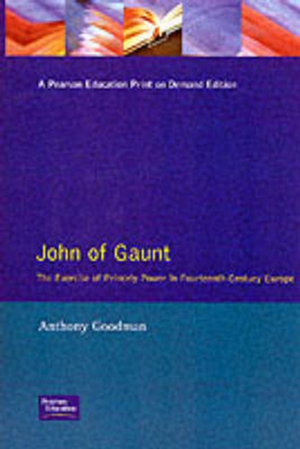 John of Gaunt : The Exercise of Princely Power in Fourteenth-Century Europe, Paperback / softback Book