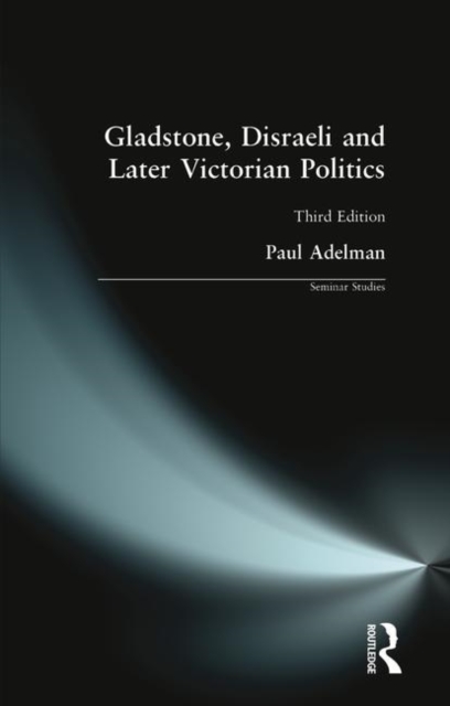Gladstone, Disraeli and Later Victorian Politics, Paperback / softback Book
