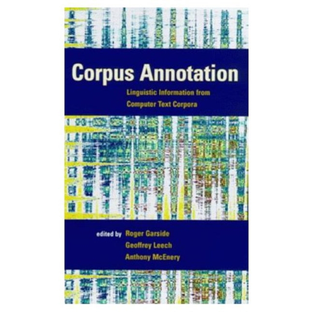 Corpus Annotation : Linguistic Information from Computer Text Corpora, Paperback / softback Book
