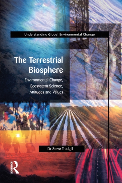 The Terrestrial Biosphere : Environmental Change, Ecosystem Science, Attitudes and Values, Paperback / softback Book