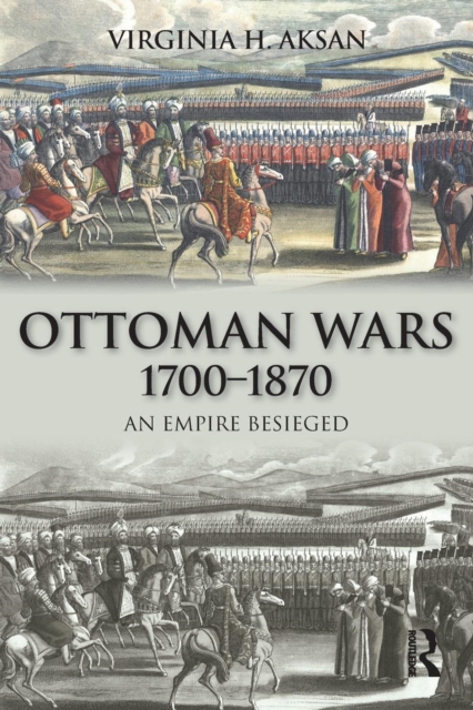 Ottoman Wars, 1700-1870 : An Empire Besieged, Paperback / softback Book