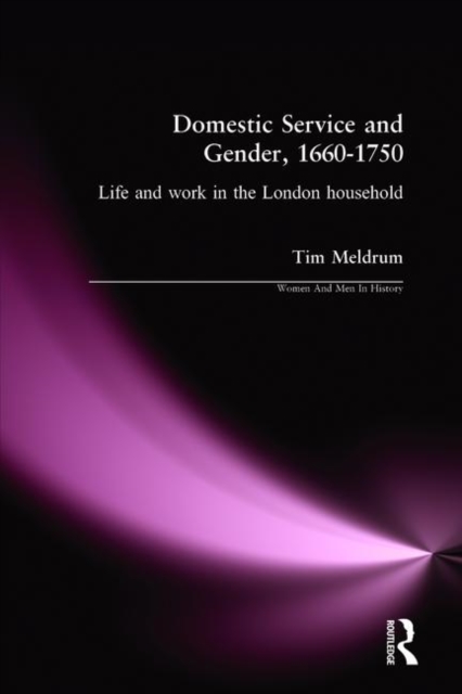 Domestic Service and Gender, 1660-1750 : Life and work in the London household, Paperback / softback Book