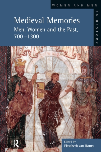 Medieval Memories : Men, Women and the Past, 700-1300, Paperback / softback Book