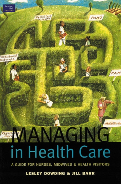 Managing in Health Care : A Guide for Nurses, Midwives and Health Visitors, Paperback / softback Book